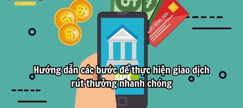 Hướng dẫn các bước để thực hiện giao dịch rút thưởng nhanh chóng