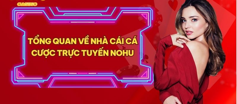 Tổng quan về nhà cái cá cược trực tuyến NOHU